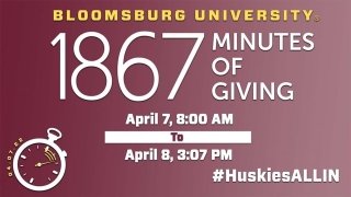 Bloomsburg University: 1867 Minutes of Giving April 7, 8:00am to April 8, 3:07pm #HuskiesALLIN