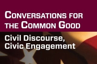 Conversations for the common good: Civil Discourse, Civic Engagement