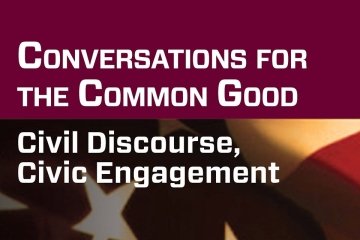 Conversations for the common good. Civil discourse, civiv engagement. 