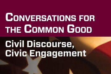 Conversations for the common good: Civil Discourse, Civic Engagement
