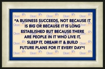 A business succeeds, not because it is big or because it it long established but because there are people in it who live it, sleep it, and dream it & build future plans for it every day"!